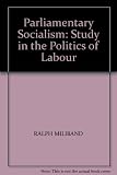 Parliamentary socialism : a study in the politics of labour