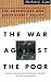 The War Against The Poor: The Underclass And Antipoverty Policy