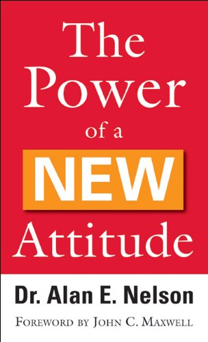 The Power of New Attitude by Dr. Alan E. Nelson