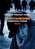 Schattenkinder - Gef&auml;hrliche Freiheit: Roman - Margaret Peterson Haddix