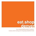 eat.shop denver: The Indispensable Guide to Inspired, Locally Owned Eating and Shopping... by Jan Faust