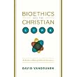 Bioethics and the Christian Life: A Guide to Making Difficult Decisions ~ David VanDrunen