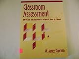 Classroom Assessment: What Teachers Need to Know