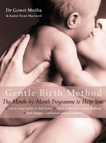 The Gentle Birth Method: The Month-by-month Jeyarani Way Programme by Motha, Dr. Gowri, Swan Macleod, Karen (2004) Paperback
