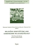 Religi&ouml;se Identit&auml;t(en) und gemeinsame Religionsfreiheit - Eine Herausforderung pluraler Gesellschaften - Marianne Heimbach-Steins, Reinhard Zintl, Rotraud Wielandt, Marianne Heimbach- Steins