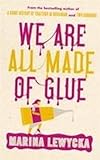 We are all made of glue)