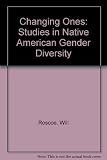 Changing ones : third and fourth genders in Native North America