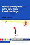 Physical Development in the Early Years Foundation Stage (Practical Guidance in the Early Years Foundation Stage)