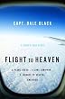 Flight to Heaven: A Plane Crash...A Lone Survivor...A Journey to Heaven--and Back