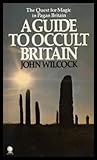 A guide to occult Britain : the quest for magic in pagan Britain