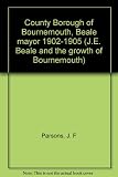 County Borough of Bournemouth, Beale mayor 1902-1905