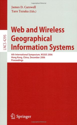 Web and Wireless Geographical Information Systems: 6th International Symposium, W2GIS 2006, Hong Kong, China, December 4-5, 2006, Proceedings (Lecture ... Applications, incl. Internet/Web, and HCI)