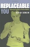 Replaceable You: Engineering the Body in Postwar America