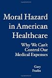 Moral Hazard in American Healthcare: Why We Can't Control Our Medical Expenses