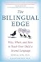 The Bilingual Edge: Why, When, and How to Teach Your Child a Second Language The Bilingual Edge: Why, When, and How to Teach Your Child a Second Language
