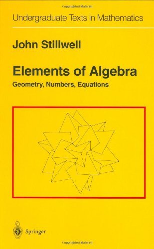 Elements of Algebra: Geometry, Numbers, Equations (Undergraduate Texts in Mathematics)