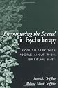 Encountering the Sacred in Psychotherapy: How to Talk with People about Their Spiritual Lives