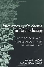 Encountering the Sacred in Psychotherapy: How to Talk with People about Their Spiritual Lives