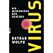 Virus: Die Wiederkehr der Seuchen
