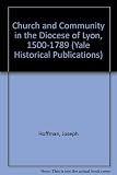 Church and community in the diocese of Lyon, 1500-1789