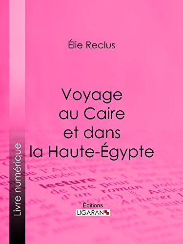 Voyage au Caire et dans la Haute-Égypte (French Edition)
