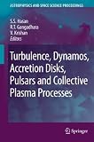Turbulence, Dynamos, Accretion Disks, Pulsars and Collective Plasma Processes: First Kodai-Trieste Workshop on Plasma Astrophysics Held at the Kodaikanal, India, August 27 - September 7, 2007 (Astrophysics and Space Science Proceedings) kodai