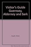 The visitor's guide to Guernsey, Alderney and Sark