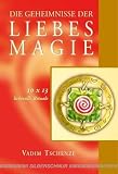 Die Geheimnisse der Liebesmagie: 10 x 13 lichtvolle Rituale - Vadim Tschenze