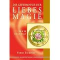 Die Geheimnisse der Liebesmagie: 10 x 13 lichtvolle Rituale