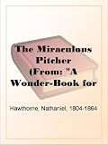 The Miraculous Pitcher
(From: 'A Wonder-Book for Girls and Boys')