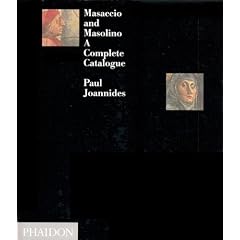 Masaccio & Masolino: A Complete Catalogue