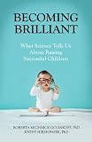 Becoming Brilliant: What Science Tells us About Raising Successful Children (APA Lifetools: Books for the General Public)