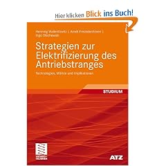 Strategien zur Elektrifizierung des Antriebstranges: Technologien, M�rkte und Implikationen (ATZ/MTZ-Fachbuch)