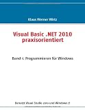 Visual Basic .NET 2010 praxisorientiert: Band 1: Programmieren für Windows