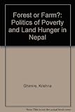 Forest or farm ? : the politics of land hunger in Nepal