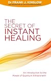 The Secret of Instant Healing: An Introduction to the Power of Quantum Entrainment®