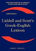 Liddell and Scott's Greek-English Lexicon, Abridged: Original Edition, republished in larger and clearer typeface