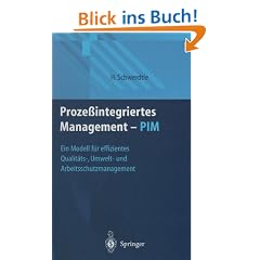 Proze�integriertes Management - PIM: Ein Modell f�r effizientes Qualit�ts-, Umwelt- und Arbeitsschutzmanagement