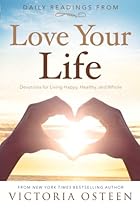 Daily Readings from Love Your Life: Devotions for Living Happy, Healthy, and Whole Daily Readings from Love Your Life: Devotions for Living Happy, Healthy, and Whole
