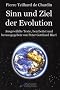 Pierre Teilhard de Chardin - Sinn und Ziel der Evolution