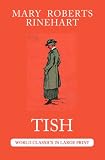 Tish: The Chronicle of Her Escapades and Excursions (World Classics in Large Print) (American Authors)
