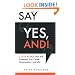 Say "Yes, And!": 2 Little Words That Will Transform Your Career, Organization, and Life!