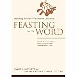 Feasting on the Word: Preaching the Revised Common Lectionary, Year B, Vol. 1