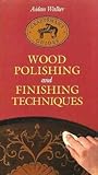 Wood polishing and finishing techniques