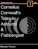 Cornelius Cornwall's Tales To Astound & Flabbergast (The Cornwall Tales)