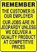 REMEMBER THE CUSTOMER IS OUR EMPLOYER OUR JOBS ARE IN JEOPARDY UNLESS WE DELIVER