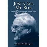 JustCallMeBob:TheWitandWisdomofRobertW.Funk