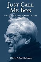 Just Call Me Bob: The Wit and Wisdom of Robert W. Funk
