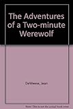 The adventures of a two-minute werewolf