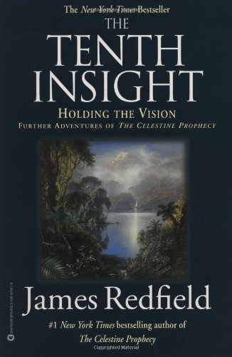 The Tenth Insight: Holding the Vision (Celestine Prophecy), by James Redfield